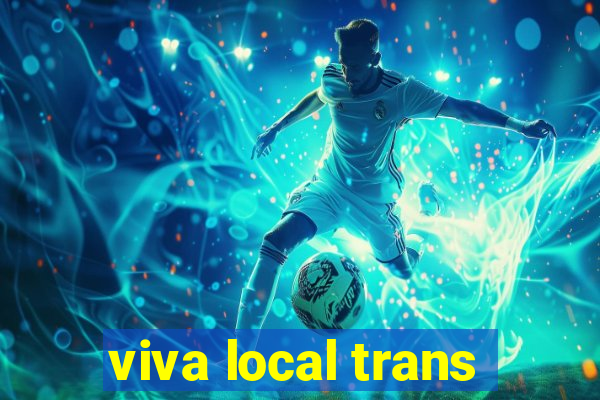 viva local trans